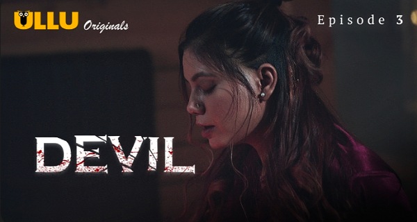 Devil 2024 Ullu Originals Hindi Hot Web Series Episode 3