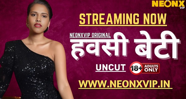 Hawasi Beti 2025 Neonx Vip Hindi Uncut Xxx Video